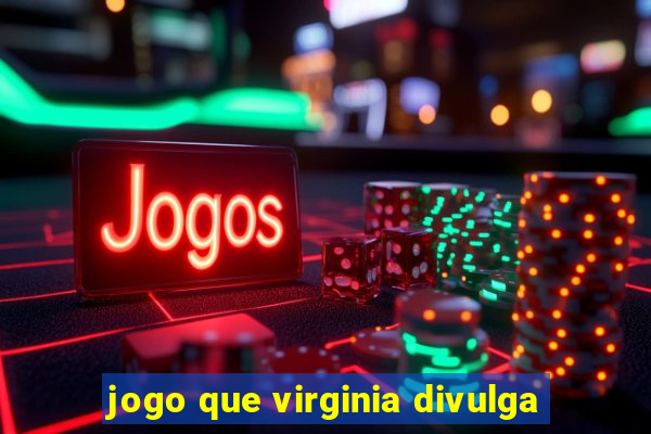 jogo que virginia divulga